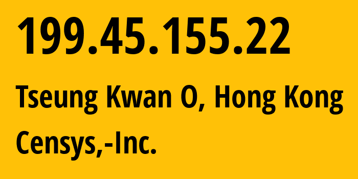 IP address 199.45.155.22 (Tseung Kwan O, Sai Kung District, Hong Kong) get location, coordinates on map, ISP provider AS398722 Censys,-Inc. // who is provider of ip address 199.45.155.22, whose IP address