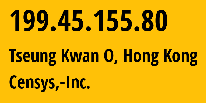 IP address 199.45.155.80 (Tseung Kwan O, Sai Kung District, Hong Kong) get location, coordinates on map, ISP provider AS398722 Censys,-Inc. // who is provider of ip address 199.45.155.80, whose IP address