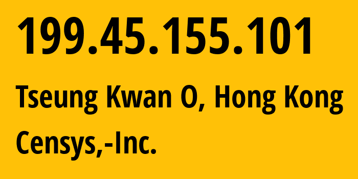 IP-адрес 199.45.155.101 (Tseung Kwan O, Sai Kung District, Гонконг) определить местоположение, координаты на карте, ISP провайдер AS398722 Censys,-Inc. // кто провайдер айпи-адреса 199.45.155.101