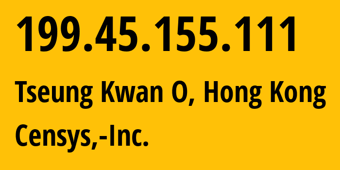 IP address 199.45.155.111 (Tseung Kwan O, Sai Kung District, Hong Kong) get location, coordinates on map, ISP provider AS398722 Censys,-Inc. // who is provider of ip address 199.45.155.111, whose IP address