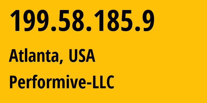 IP address 199.58.185.9 (Atlanta, Georgia, USA) get location, coordinates on map, ISP provider AS46562 Performive-LLC // who is provider of ip address 199.58.185.9, whose IP address