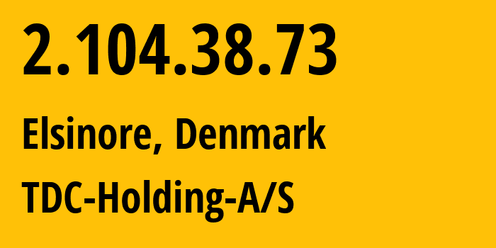 IP address 2.104.38.73 (Gilleleje, Capital Region, Denmark) get location, coordinates on map, ISP provider AS3292 TDC-Holding-A/S // who is provider of ip address 2.104.38.73, whose IP address