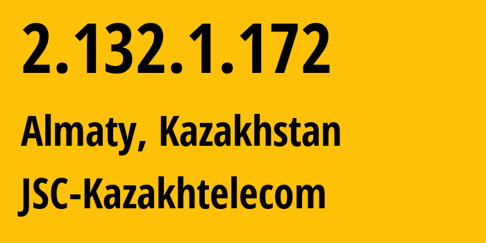 IP address 2.132.1.172 (Almaty, Almaty, Kazakhstan) get location, coordinates on map, ISP provider AS9198 JSC-Kazakhtelecom // who is provider of ip address 2.132.1.172, whose IP address