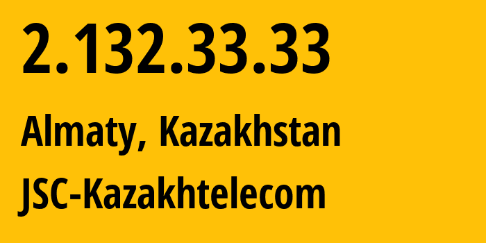 IP-адрес 2.132.33.33 (Алматы, Алматы, Казахстан) определить местоположение, координаты на карте, ISP провайдер AS9198 JSC-Kazakhtelecom // кто провайдер айпи-адреса 2.132.33.33