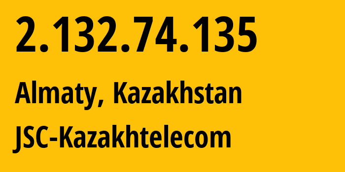 IP address 2.132.74.135 (Almaty, Almaty, Kazakhstan) get location, coordinates on map, ISP provider AS9198 JSC-Kazakhtelecom // who is provider of ip address 2.132.74.135, whose IP address