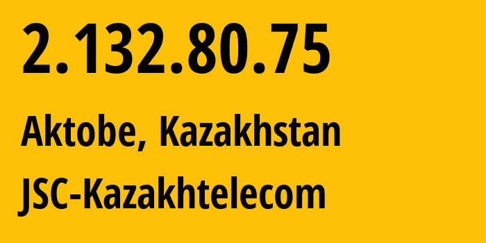 IP-адрес 2.132.80.75 (Актобе, Aktyubinskaya Oblast, Казахстан) определить местоположение, координаты на карте, ISP провайдер AS9198 JSC-Kazakhtelecom // кто провайдер айпи-адреса 2.132.80.75