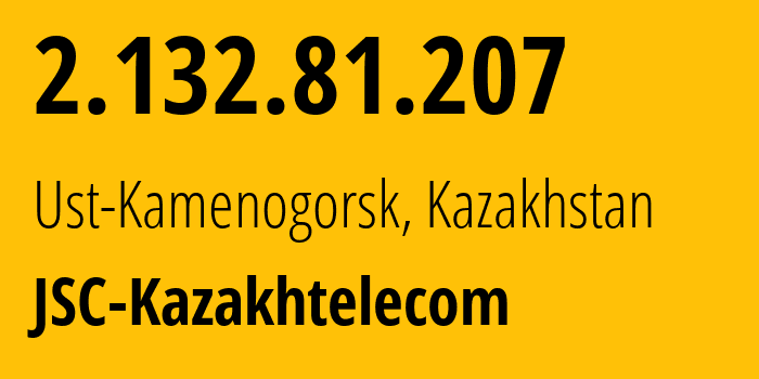 IP address 2.132.81.207 (Ust-Kamenogorsk, East Kazakhstan, Kazakhstan) get location, coordinates on map, ISP provider AS9198 JSC-Kazakhtelecom // who is provider of ip address 2.132.81.207, whose IP address