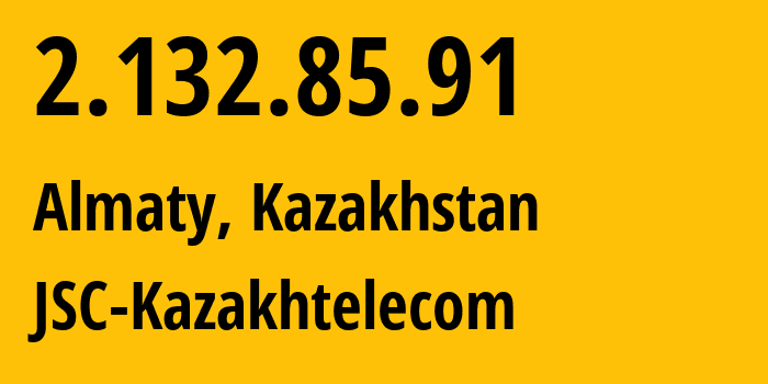IP address 2.132.85.91 get location, coordinates on map, ISP provider AS9198 JSC-Kazakhtelecom // who is provider of ip address 2.132.85.91, whose IP address