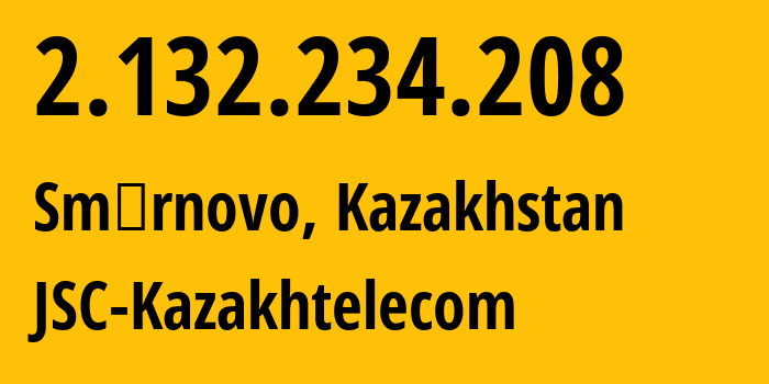IP-адрес 2.132.234.208 (Смирново, Severo-Kazakhstanskaya Oblast, Казахстан) определить местоположение, координаты на карте, ISP провайдер AS9198 JSC-Kazakhtelecom // кто провайдер айпи-адреса 2.132.234.208