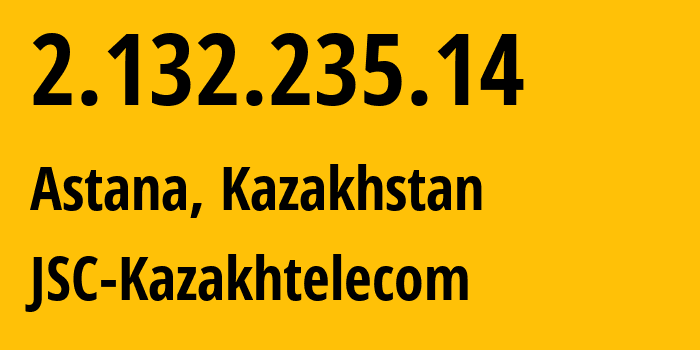 IP address 2.132.235.14 (Astana, Astana, Kazakhstan) get location, coordinates on map, ISP provider AS9198 JSC-Kazakhtelecom // who is provider of ip address 2.132.235.14, whose IP address