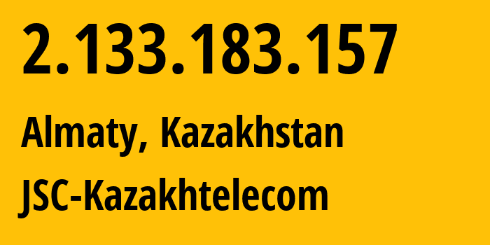 IP address 2.133.183.157 (Almaty, Almaty, Kazakhstan) get location, coordinates on map, ISP provider AS9198 JSC-Kazakhtelecom // who is provider of ip address 2.133.183.157, whose IP address