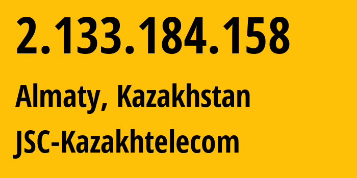 IP address 2.133.184.158 (Almaty, Almaty, Kazakhstan) get location, coordinates on map, ISP provider AS9198 JSC-Kazakhtelecom // who is provider of ip address 2.133.184.158, whose IP address