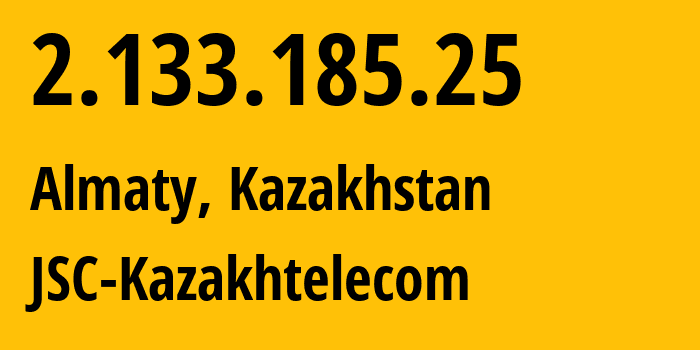 IP address 2.133.185.25 (Almaty, Almaty, Kazakhstan) get location, coordinates on map, ISP provider AS9198 JSC-Kazakhtelecom // who is provider of ip address 2.133.185.25, whose IP address