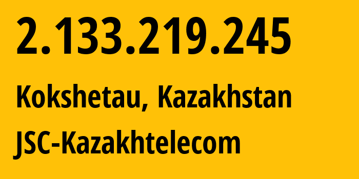 IP-адрес 2.133.219.245 (Кокшетау, Акмолинская область, Казахстан) определить местоположение, координаты на карте, ISP провайдер AS9198 JSC-Kazakhtelecom // кто провайдер айпи-адреса 2.133.219.245