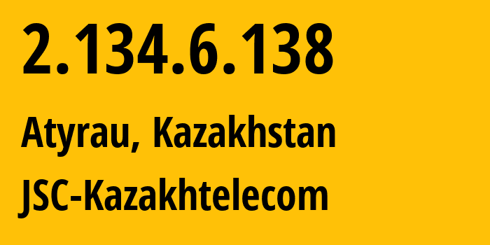 IP address 2.134.6.138 (Atyrau, Atyraū Oblysy, Kazakhstan) get location, coordinates on map, ISP provider AS9198 JSC-Kazakhtelecom // who is provider of ip address 2.134.6.138, whose IP address