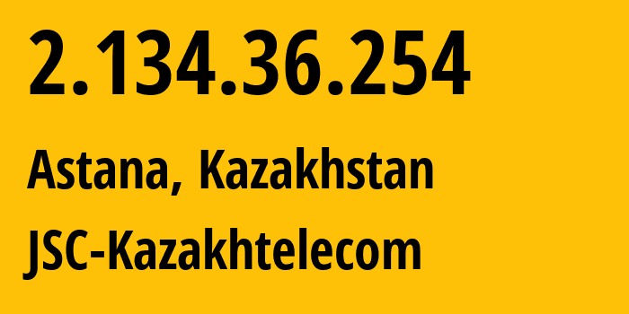 IP-адрес 2.134.36.254 (Астана, Город Астана, Казахстан) определить местоположение, координаты на карте, ISP провайдер AS9198 JSC-Kazakhtelecom // кто провайдер айпи-адреса 2.134.36.254