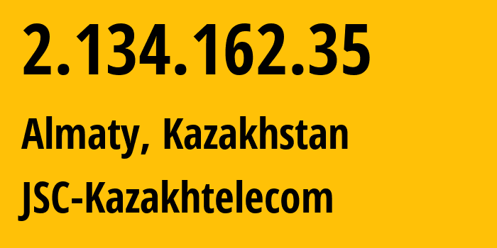 IP address 2.134.162.35 (Almaty, Almaty, Kazakhstan) get location, coordinates on map, ISP provider AS9198 JSC-Kazakhtelecom // who is provider of ip address 2.134.162.35, whose IP address