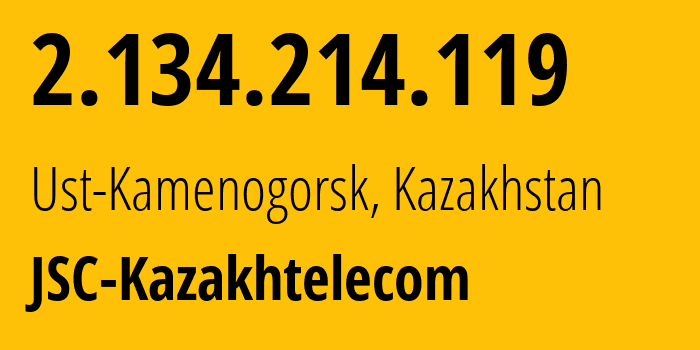 IP address 2.134.214.119 (Ust-Kamenogorsk, East Kazakhstan, Kazakhstan) get location, coordinates on map, ISP provider AS9198 JSC-Kazakhtelecom // who is provider of ip address 2.134.214.119, whose IP address