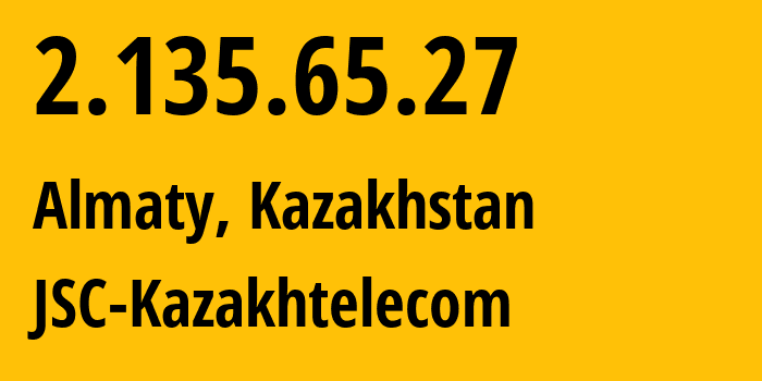 IP address 2.135.65.27 (Almaty, Almaty, Kazakhstan) get location, coordinates on map, ISP provider AS9198 JSC-Kazakhtelecom // who is provider of ip address 2.135.65.27, whose IP address