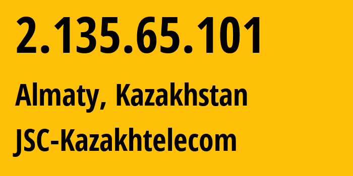 IP address 2.135.65.101 get location, coordinates on map, ISP provider AS9198 JSC-Kazakhtelecom // who is provider of ip address 2.135.65.101, whose IP address