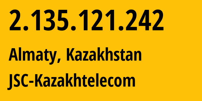 IP-адрес 2.135.121.242 (Алматы, Алматы, Казахстан) определить местоположение, координаты на карте, ISP провайдер AS9198 JSC-Kazakhtelecom // кто провайдер айпи-адреса 2.135.121.242