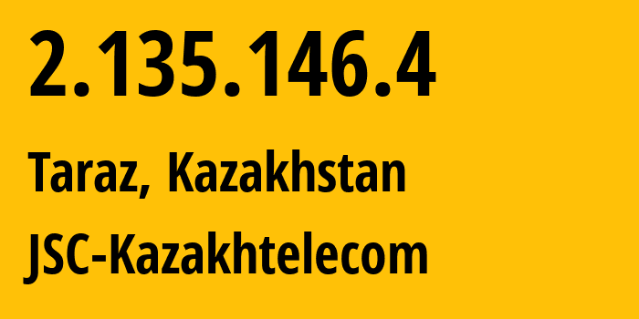 IP-адрес 2.135.146.4 (Тараз, Zhambylskaya Oblast, Казахстан) определить местоположение, координаты на карте, ISP провайдер AS9198 JSC-Kazakhtelecom // кто провайдер айпи-адреса 2.135.146.4