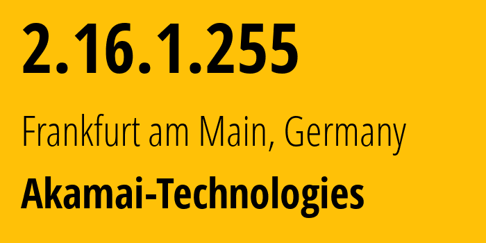 IP address 2.16.1.255 (Frankfurt am Main, Hesse, Germany) get location, coordinates on map, ISP provider AS20940 Akamai-Technologies // who is provider of ip address 2.16.1.255, whose IP address