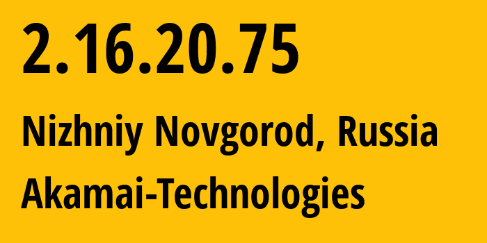 IP address 2.16.20.75 (Nizhniy Novgorod, Nizhny Novgorod Oblast, Russia) get location, coordinates on map, ISP provider AS12389 Akamai-Technologies // who is provider of ip address 2.16.20.75, whose IP address