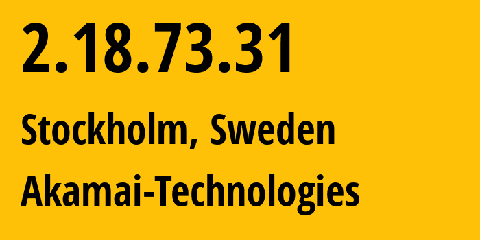 IP address 2.18.73.31 (Stockholm, Stockholm County, Sweden) get location, coordinates on map, ISP provider AS16625 Akamai-Technologies // who is provider of ip address 2.18.73.31, whose IP address