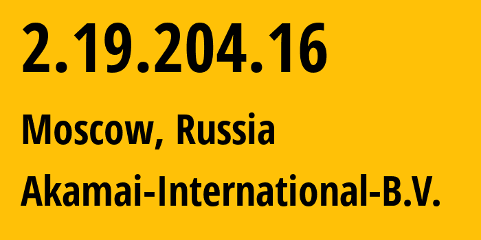 IP-адрес 2.19.204.16 (Москва, Москва, Россия) определить местоположение, координаты на карте, ISP провайдер AS20940 Akamai-International-B.V. // кто провайдер айпи-адреса 2.19.204.16