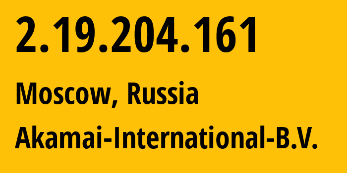 IP-адрес 2.19.204.161 (Москва, Москва, Россия) определить местоположение, координаты на карте, ISP провайдер AS20940 Akamai-International-B.V. // кто провайдер айпи-адреса 2.19.204.161