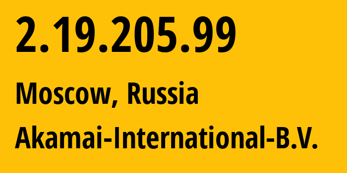 IP-адрес 2.19.205.99 (Москва, Москва, Россия) определить местоположение, координаты на карте, ISP провайдер AS20940 Akamai-International-B.V. // кто провайдер айпи-адреса 2.19.205.99