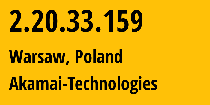 IP address 2.20.33.159 (Warsaw, Mazovia, Poland) get location, coordinates on map, ISP provider AS16625 Akamai-Technologies // who is provider of ip address 2.20.33.159, whose IP address