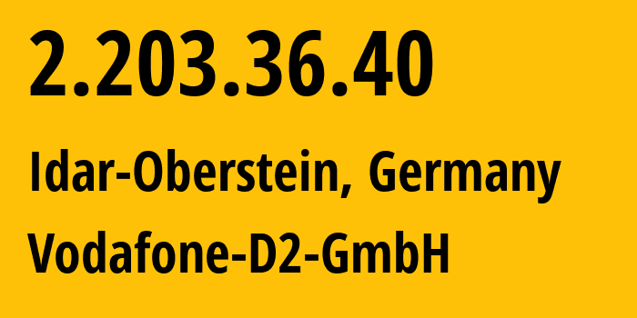 IP-адрес 2.203.36.40 (Идар-Оберштайн, Рейнланд-Пфальц, Германия) определить местоположение, координаты на карте, ISP провайдер AS3209 Vodafone-D2-GmbH // кто провайдер айпи-адреса 2.203.36.40