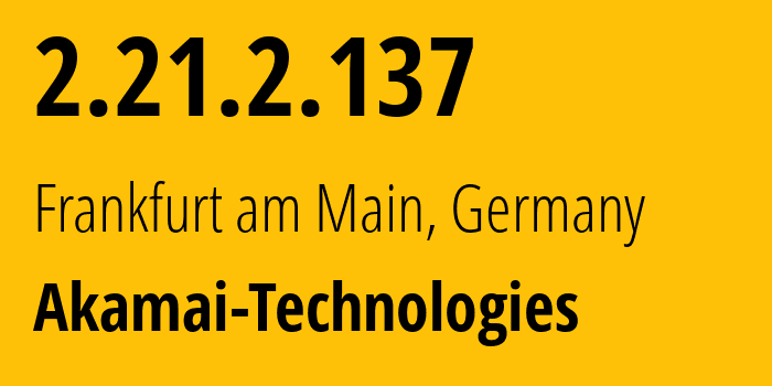 IP-адрес 2.21.2.137 (Франкфурт, Гессен, Германия) определить местоположение, координаты на карте, ISP провайдер AS6762 Akamai-Technologies // кто провайдер айпи-адреса 2.21.2.137