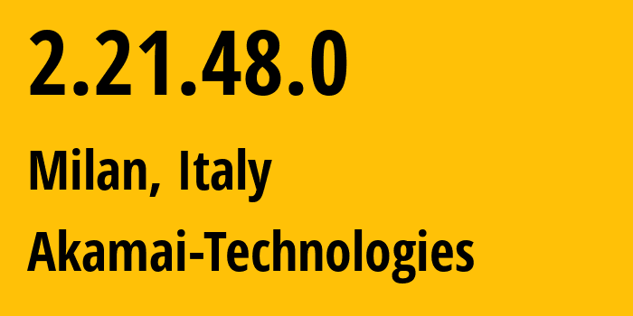 IP-адрес 2.21.48.0 (Милан, Lombardy, Италия) определить местоположение, координаты на карте, ISP провайдер AS16625 Akamai-Technologies // кто провайдер айпи-адреса 2.21.48.0