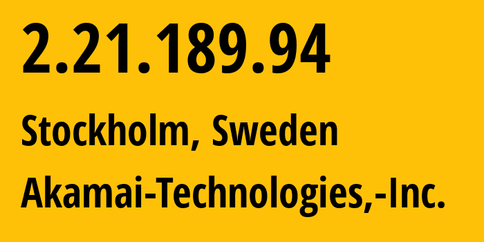 IP-адрес 2.21.189.94 (Стокгольм, Stockholm County, Швеция) определить местоположение, координаты на карте, ISP провайдер AS16625 Akamai-Technologies,-Inc. // кто провайдер айпи-адреса 2.21.189.94