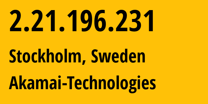 IP address 2.21.196.231 (Stockholm, Stockholm County, Sweden) get location, coordinates on map, ISP provider AS16625 Akamai-Technologies // who is provider of ip address 2.21.196.231, whose IP address