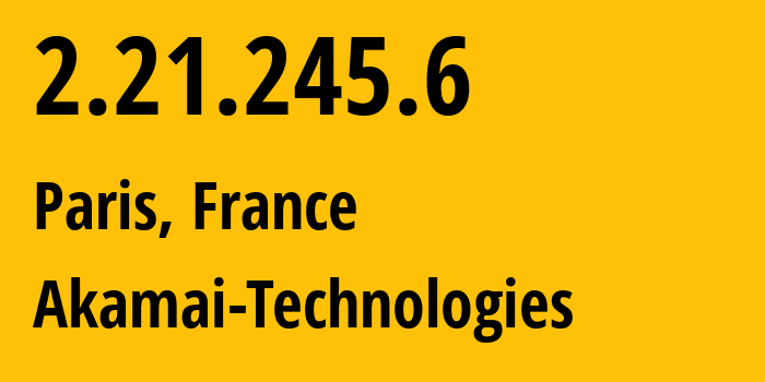 IP address 2.21.245.6 (Paris, Île-de-France, France) get location, coordinates on map, ISP provider AS20940 Akamai-Technologies // who is provider of ip address 2.21.245.6, whose IP address