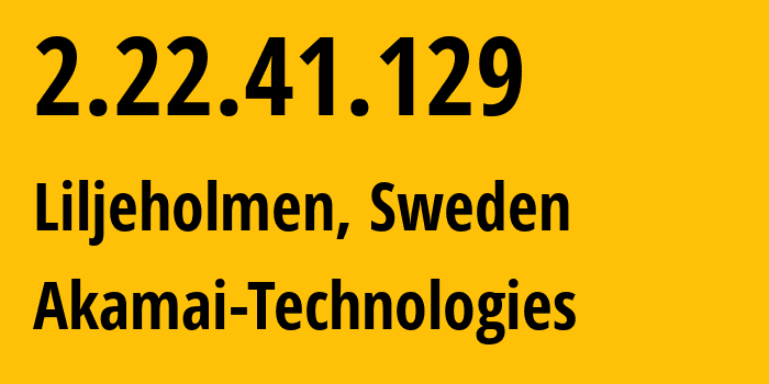 IP-адрес 2.22.41.129 (Liljeholmen, Stockholm County, Швеция) определить местоположение, координаты на карте, ISP провайдер AS1299 Akamai-Technologies // кто провайдер айпи-адреса 2.22.41.129