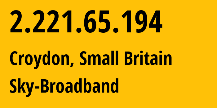IP address 2.221.65.194 (Croydon, England, Small Britain) get location, coordinates on map, ISP provider AS5607 Sky-Broadband // who is provider of ip address 2.221.65.194, whose IP address