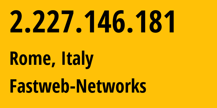 IP address 2.227.146.181 get location, coordinates on map, ISP provider AS12874 Fastweb-Networks // who is provider of ip address 2.227.146.181, whose IP address