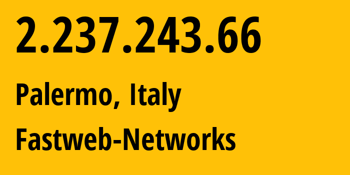 IP-адрес 2.237.243.66 (Палермо, Сицилия, Италия) определить местоположение, координаты на карте, ISP провайдер AS12874 Fastweb-Networks // кто провайдер айпи-адреса 2.237.243.66