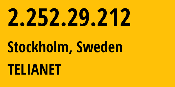 IP address 2.252.29.212 (Stockholm, Stockholm County, Sweden) get location, coordinates on map, ISP provider AS0 TELIANET // who is provider of ip address 2.252.29.212, whose IP address