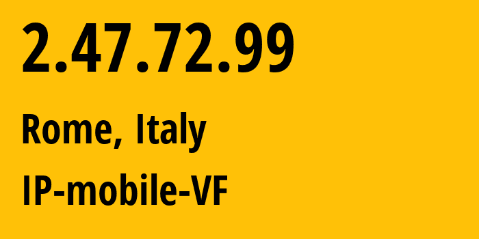 IP address 2.47.72.99 (Rome, Lazio, Italy) get location, coordinates on map, ISP provider AS30722 IP-mobile-VF // who is provider of ip address 2.47.72.99, whose IP address