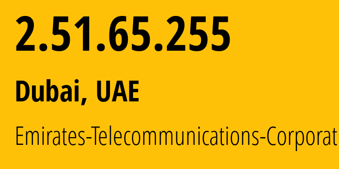 IP address 2.51.65.255 (Dubai, Dubai, UAE) get location, coordinates on map, ISP provider AS5384 Emirates-Telecommunications-Corporation // who is provider of ip address 2.51.65.255, whose IP address