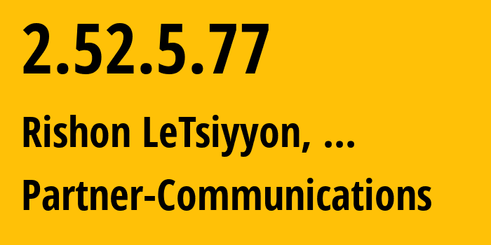 IP address 2.52.5.77 (Rishon LeTsiyyon, Central District, ...) get location, coordinates on map, ISP provider AS12400 Partner-Communications // who is provider of ip address 2.52.5.77, whose IP address