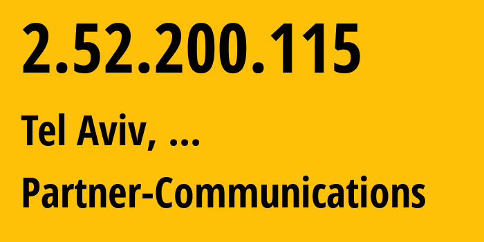 IP address 2.52.200.115 (Tel Aviv, Tel Aviv, ...) get location, coordinates on map, ISP provider AS12400 Partner-Communications // who is provider of ip address 2.52.200.115, whose IP address