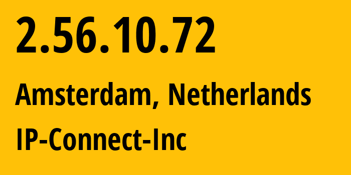 IP address 2.56.10.72 (Amsterdam, North Holland, Netherlands) get location, coordinates on map, ISP provider AS213373 IP-Connect-Inc // who is provider of ip address 2.56.10.72, whose IP address