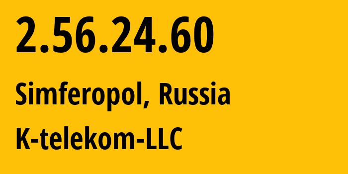 IP-адрес 2.56.24.60 (Симферополь, Республика Крым, Россия) определить местоположение, координаты на карте, ISP провайдер AS203451 K-telekom-LLC // кто провайдер айпи-адреса 2.56.24.60